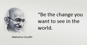 wordsMahatma-Gandhi-quote-Be-the-change-you-want-to-see-in-the-world